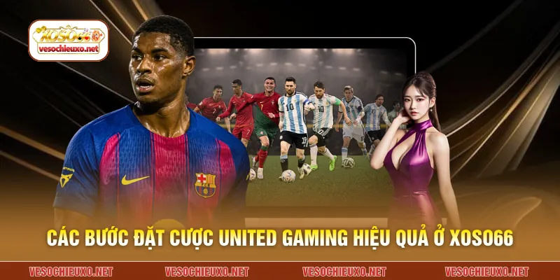 Các bước đặt cược United Gaming hiệu quả ở XOSO66