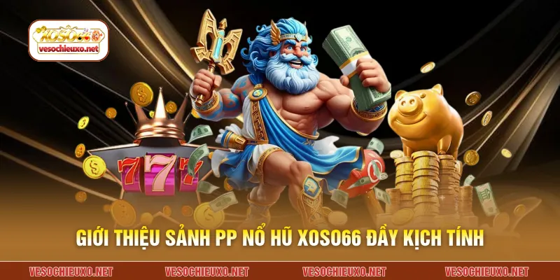 Giới thiệu sảnh PP nổ hũ XOSO66 đầy kịch tính