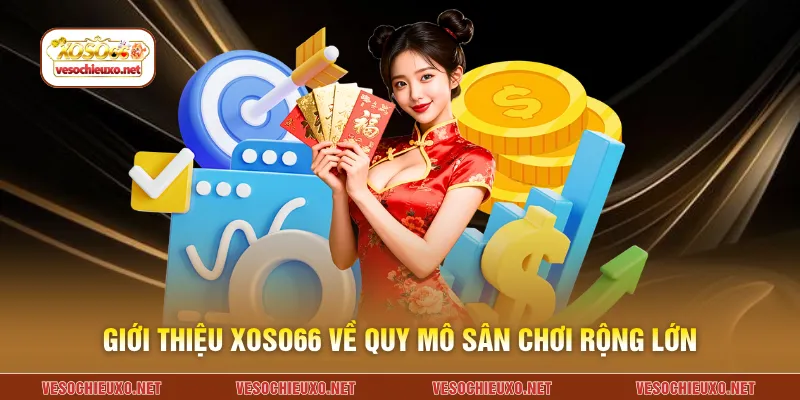 Giới thiệu XOSO66 về quy mô sân chơi rộng lớn