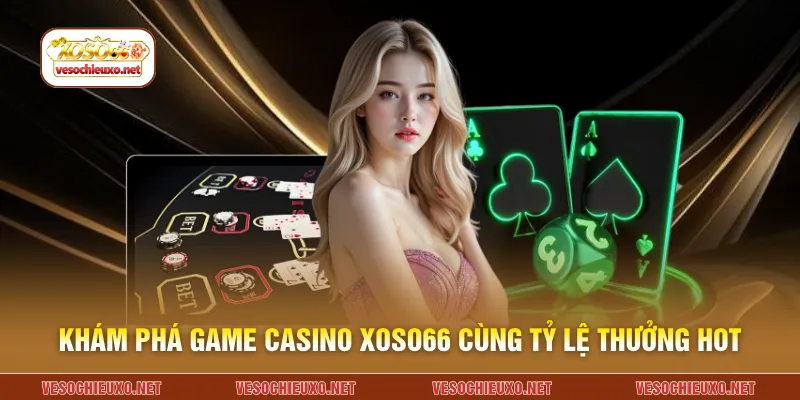Khám phá game casino XOSO66 cùng tỷ lệ thưởng hot