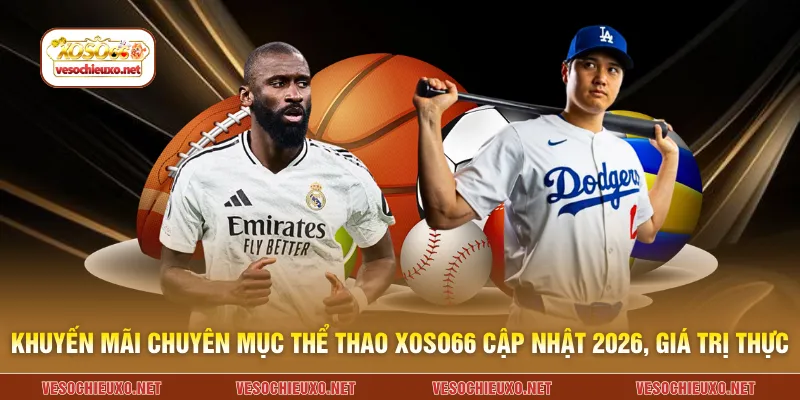 Khuyến mãi chuyên mục thể thao XOSO66 cập nhật 2026, giá trị thực